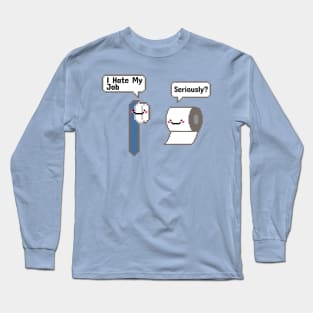 Funny - I Hate My Job! Serously? Long Sleeve T-Shirt